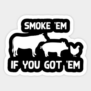 Smoke 'em if you got 'em Sticker